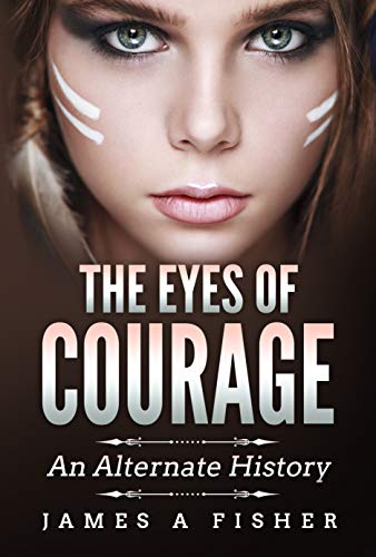 Free: The Eyes of Courage-An Alternate History